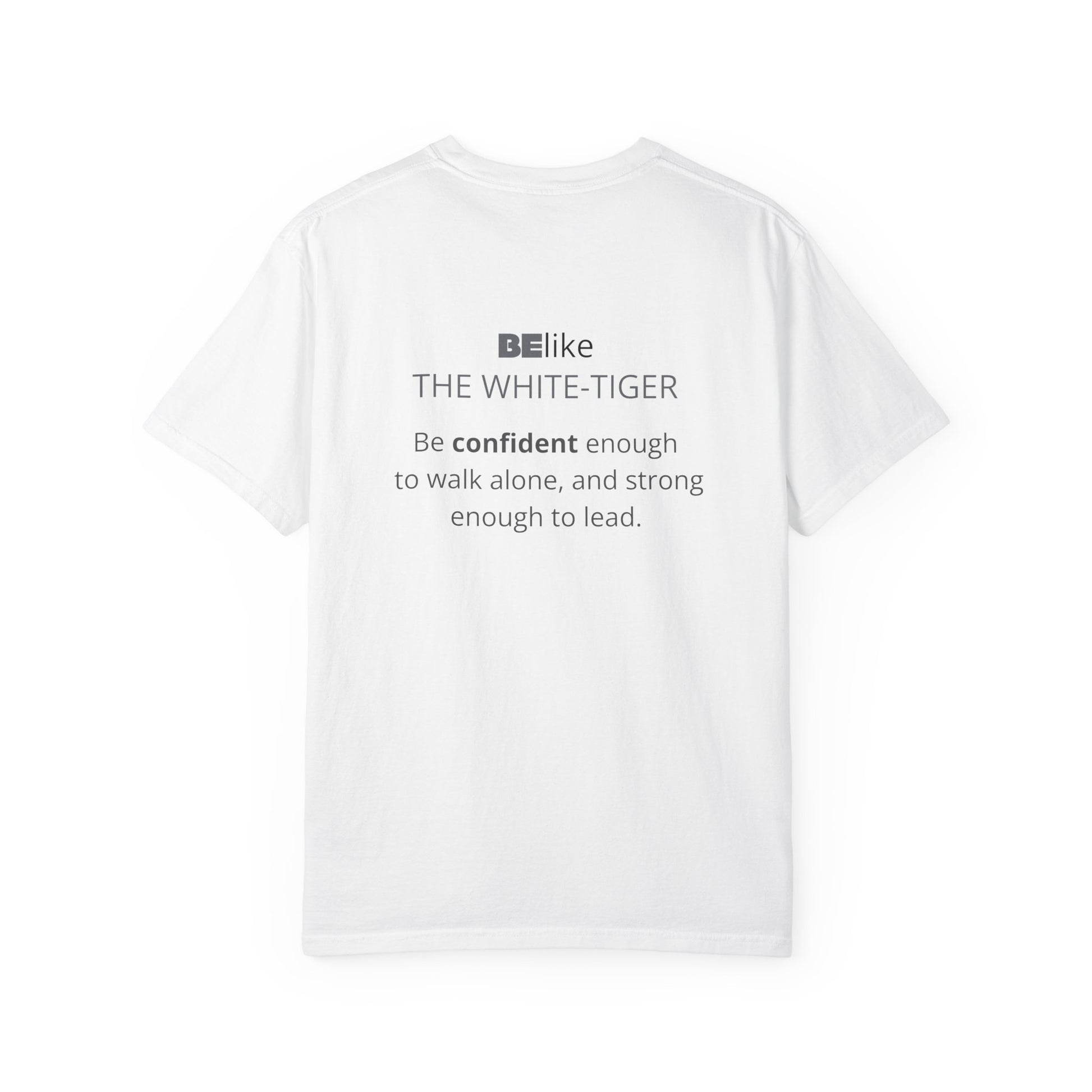 BElike The the White-tiger   Inspirational Unisex Garment-Dyed T-shirt